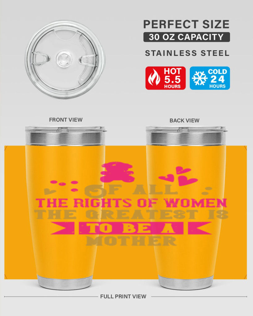 Of all the rights of women the greatest is to be a mother Style 21#- baby- Tumbler