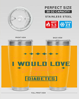 One Day I Would Love To Say I Had Diabetes Style 16#- diabetes- Tumbler
