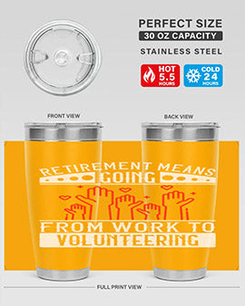 Retirement Means Going From Work To Volunteering Style 31#- volunteer- Tumbler