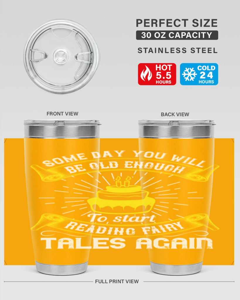 Some day you will be old enough to start reading fairy tales again Style 43#- birthday- tumbler