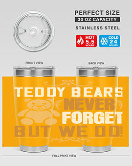 Teddy Bears never forget, but we do! 29#- Bears- Tumbler