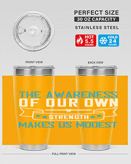 The awareness of our own strength makes us modest Style 27#- self awareness- Tumbler