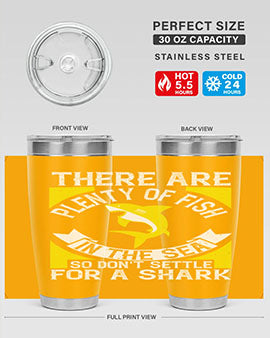 There are plenty of fish in the sea so dont settle for a shark Style 16#- shark  fish- Tumbler