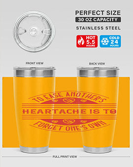 To ease anothers heartache is to forget ones own Style 20#- volunteer- Tumbler