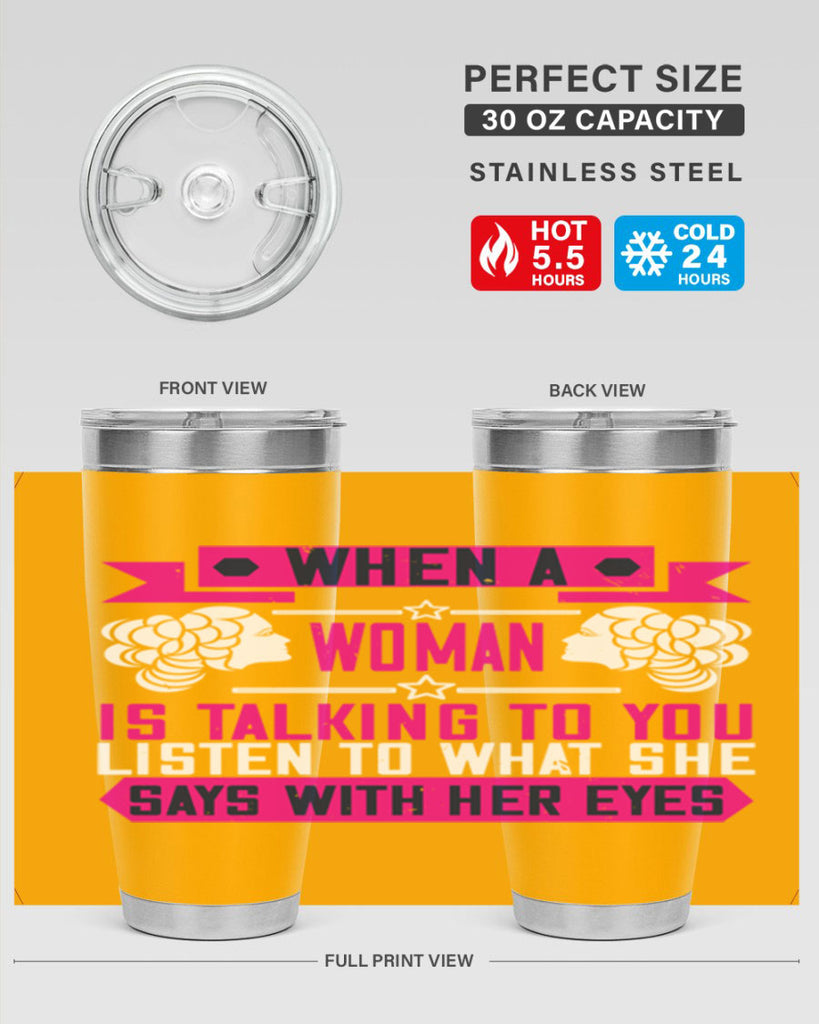 When a woman is talking to you listen to what she says with her eyes Style 21#- womens day- Tumbler