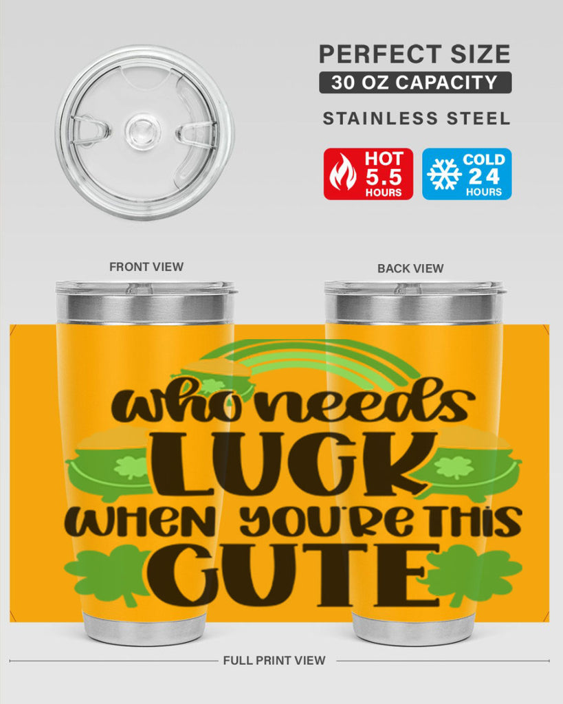 Who Needs Luck When Youre This Cute Style 14#- St Patricks Day- Tumbler