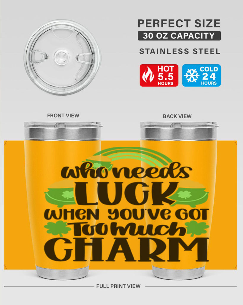 Who Needs Lucy Whem Youve Got Too Much Charm Style 13#- St Patricks Day- Tumbler