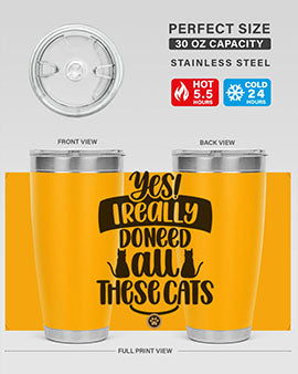 Yes I Really Do Need Style 109#- cat- Tumbler