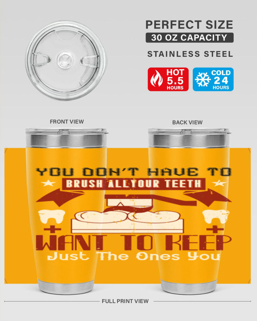 You don’t have to brush allyour teeth Style 7#- dentist- tumbler