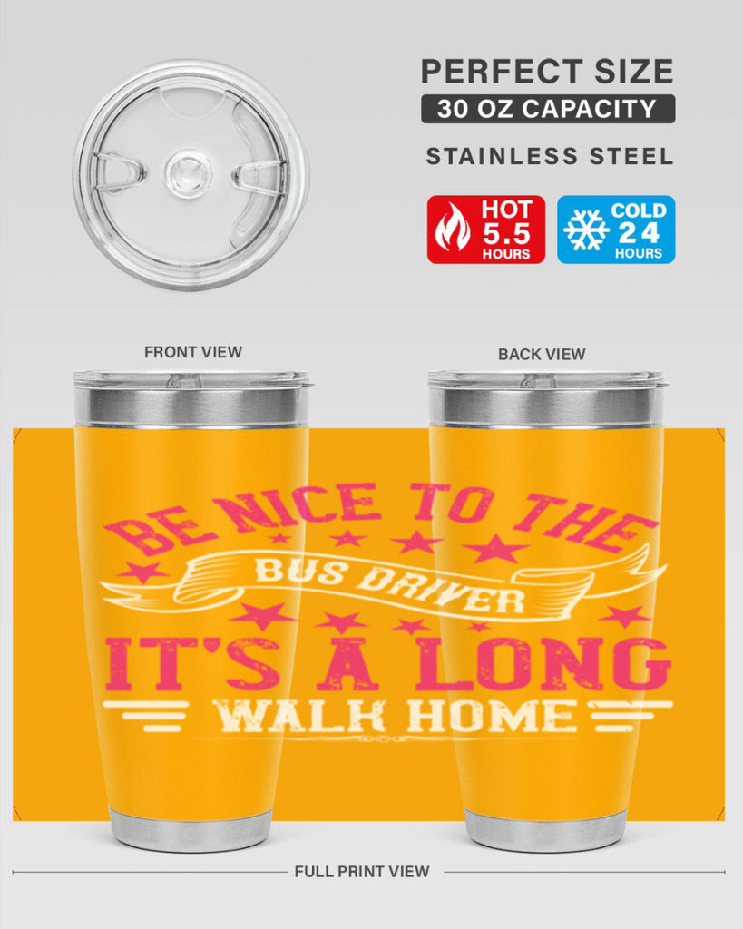 be nice to the bus driver it’s a long walk homee Style 45#- bus driver- tumbler