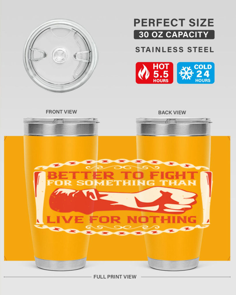 better to fight for some one than live for nothing Style 1#- Fourt Of July- Tumbler