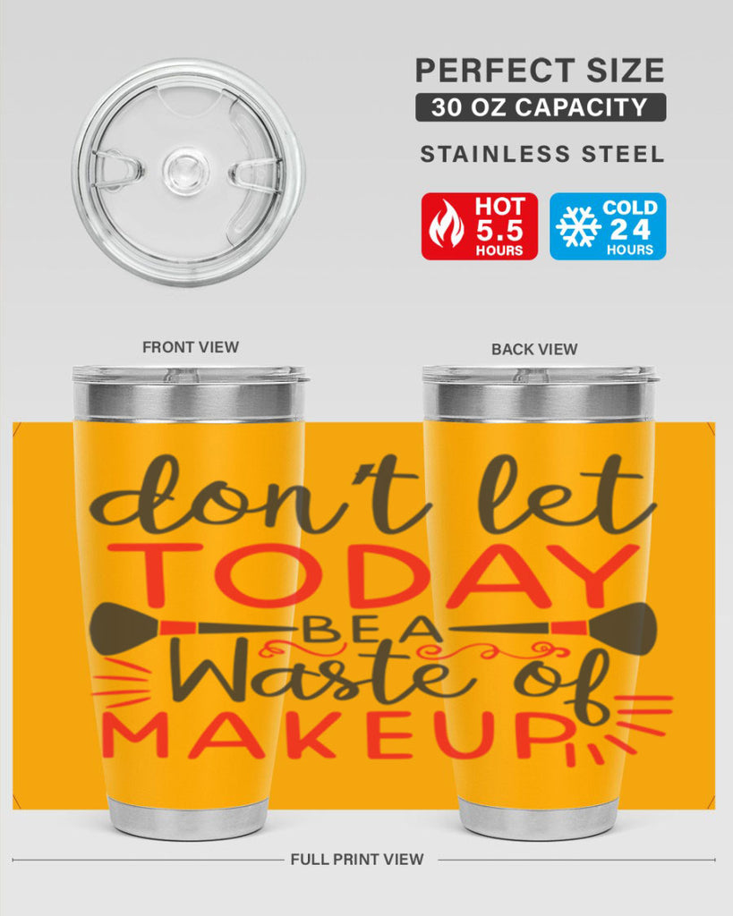 don’t let today be a waste of makeup Style 158#- make up- Tumbler