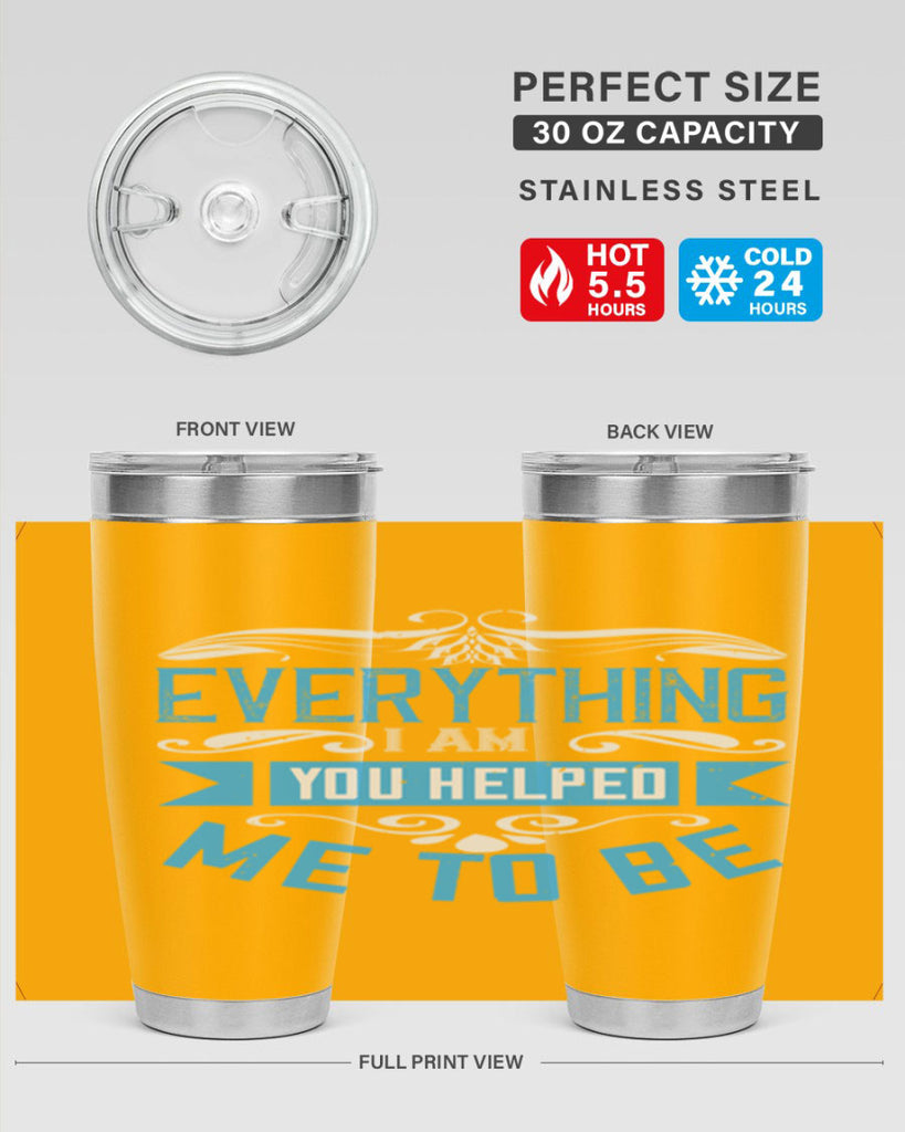 everything i am you helped me to be 186#- mom- Tumbler