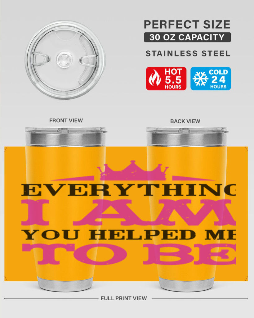 everything i am you helped me to be 85#- mothers day- Tumbler