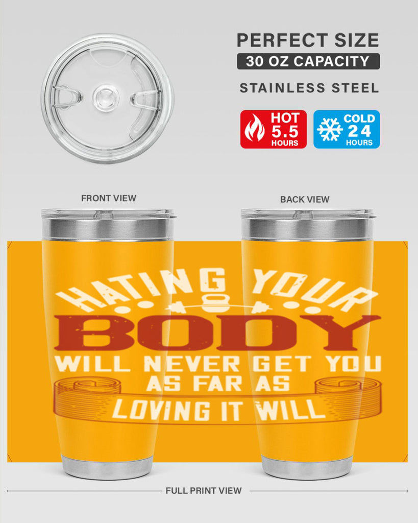 hating your body will naver get you as far as loving it will 93#- gym- Tumbler