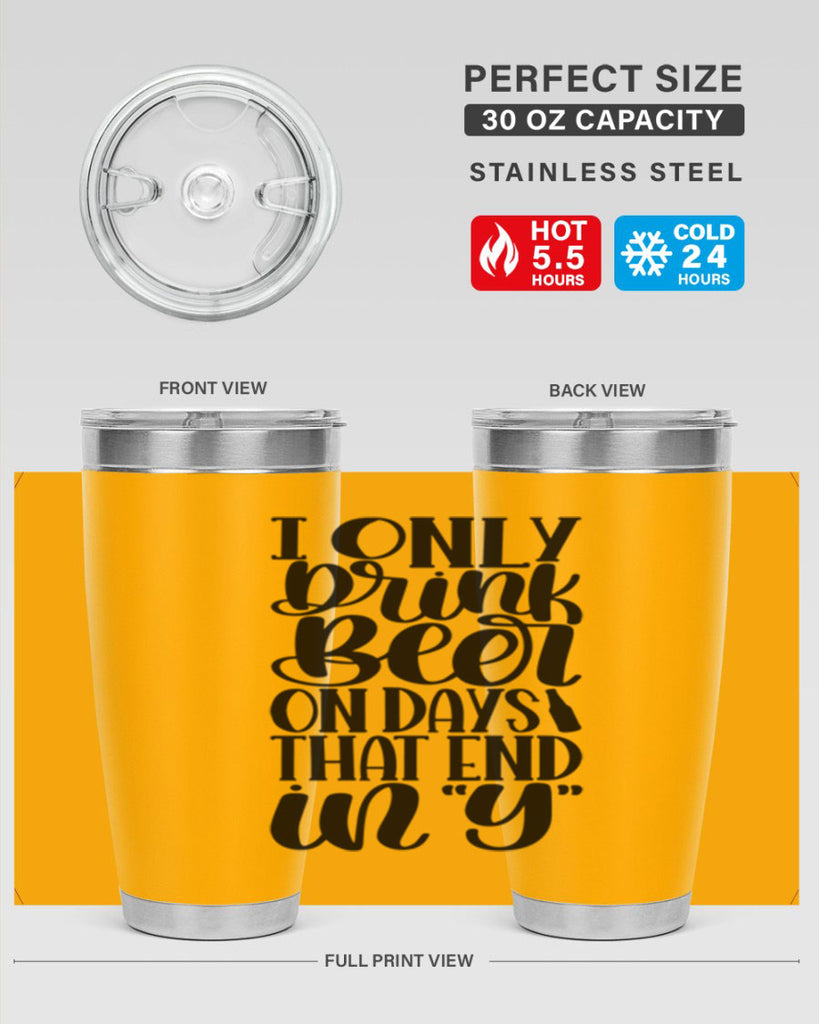 i only drink beer on days 34#- beer- Tumbler