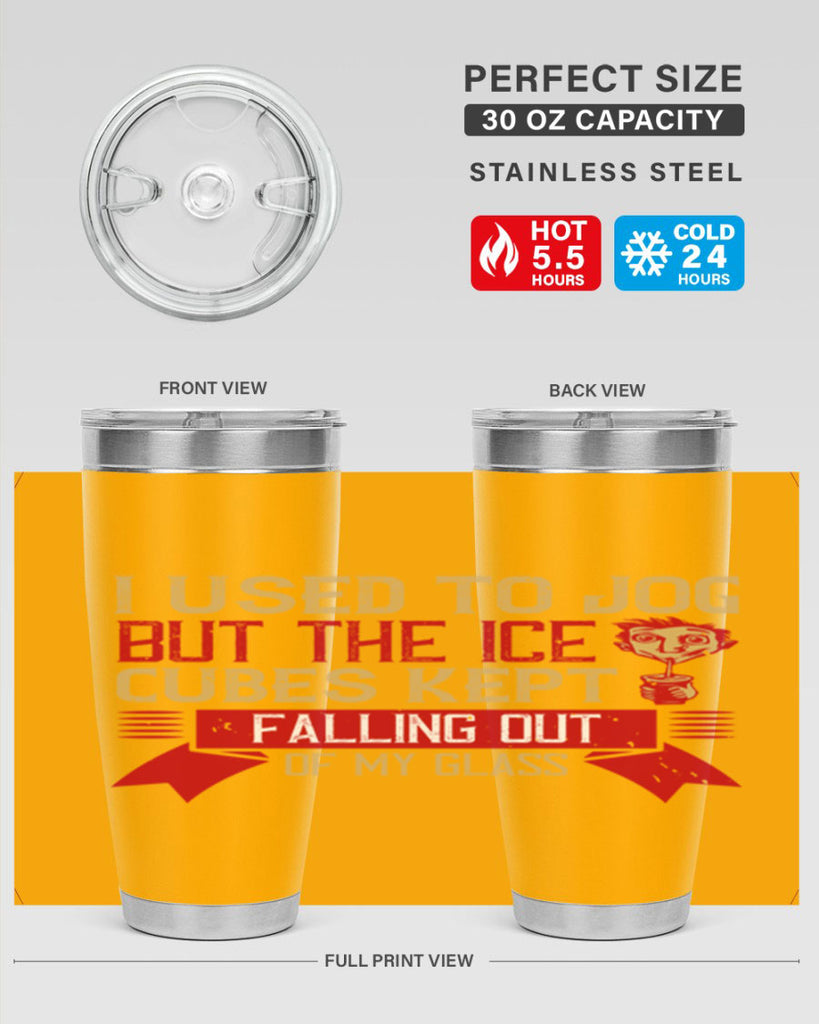 i used to jog but the ice cubes kept falling out of my glass 42#- drinking- Tumbler