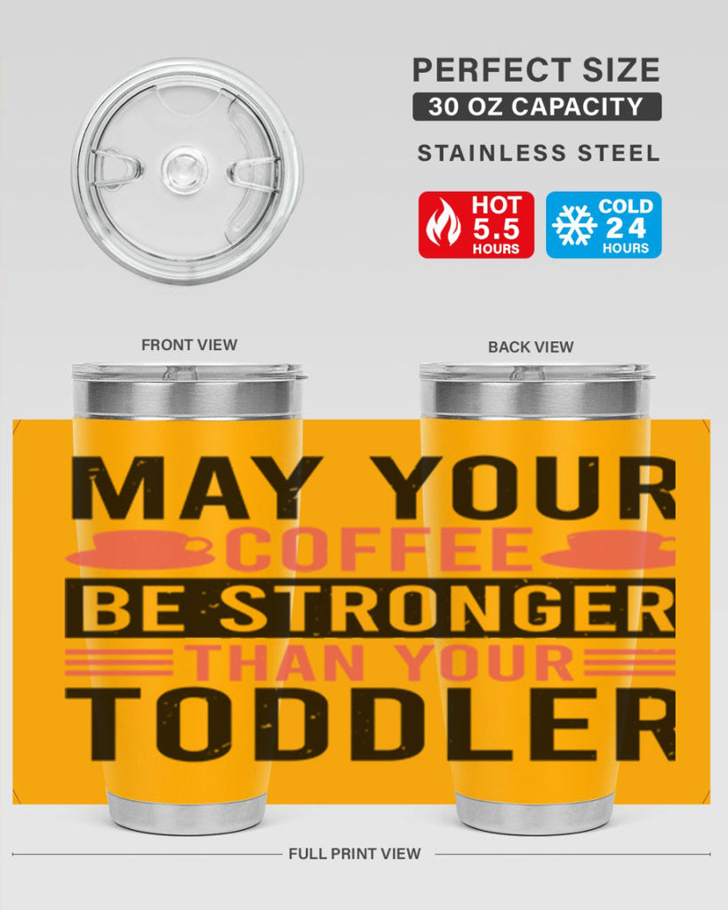 may your coffee be stronger than your toddler 54#- mothers day- Tumbler