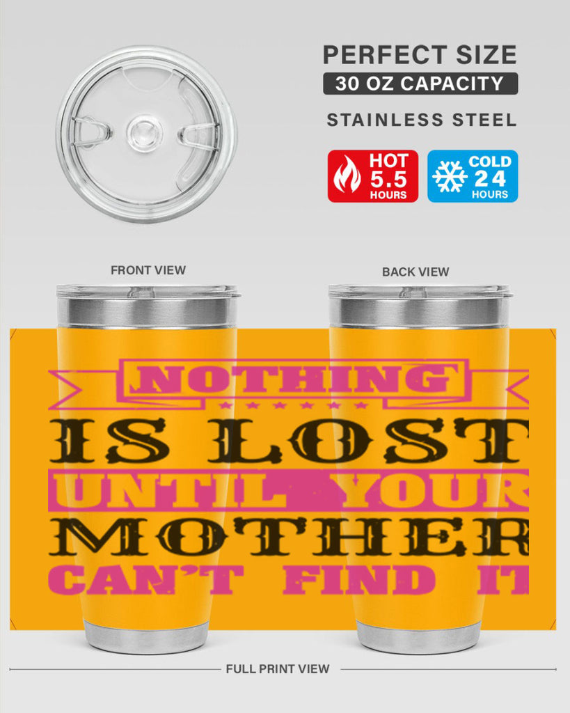 nothing is lost until your mother cant find it 32#- mothers day- Tumbler