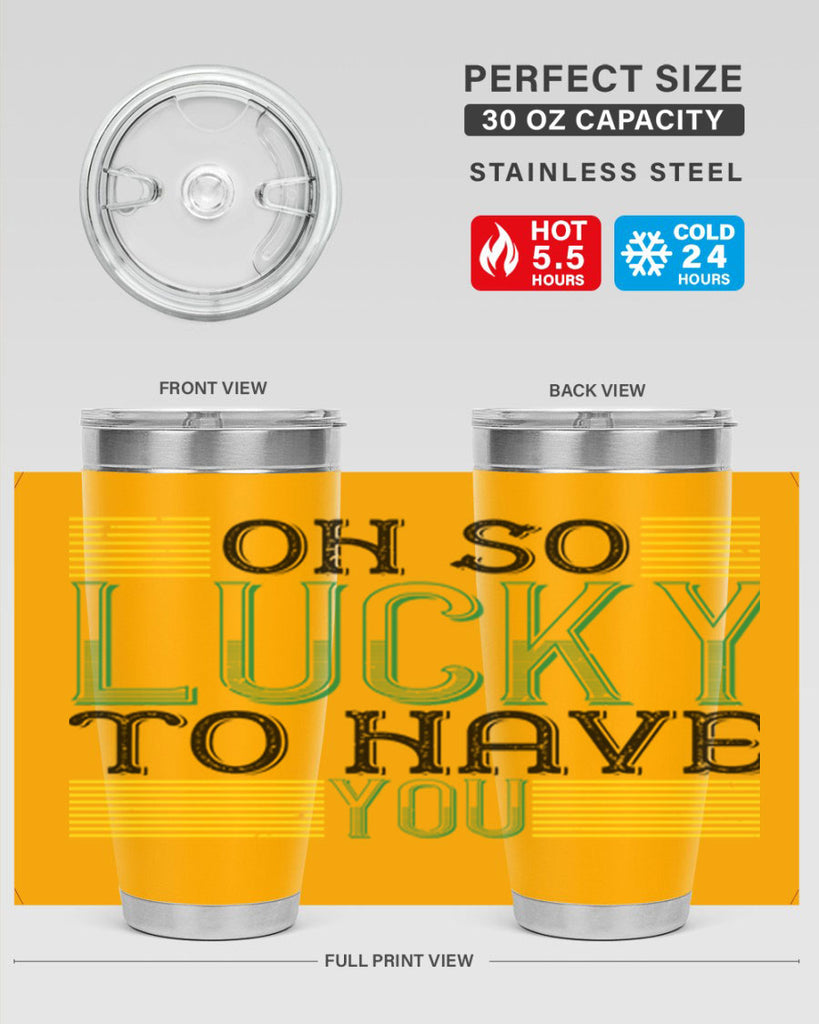oh so lucky to have you Style 108#- St Patricks Day- Tumbler