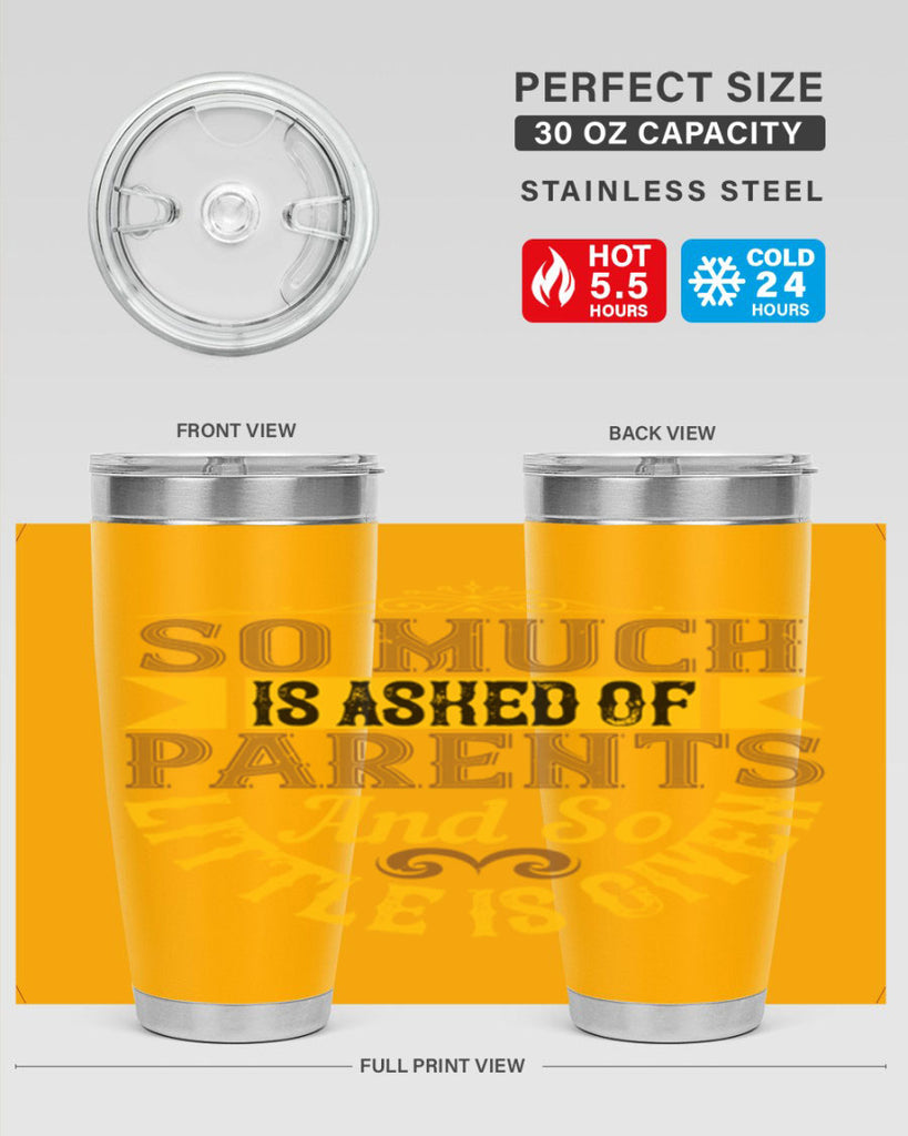 so much is asked of parents and so little is given 23#- Parents Day- Tumbler