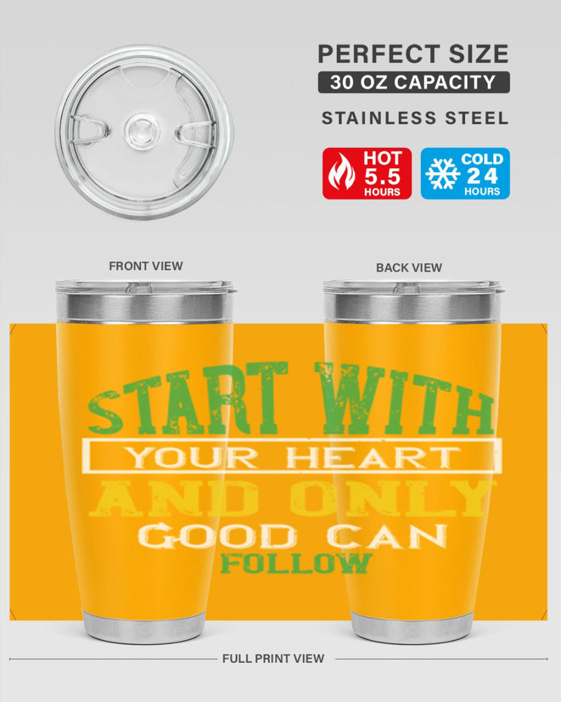 start with your heart and only good can follow 23#- vegan- Tumbler