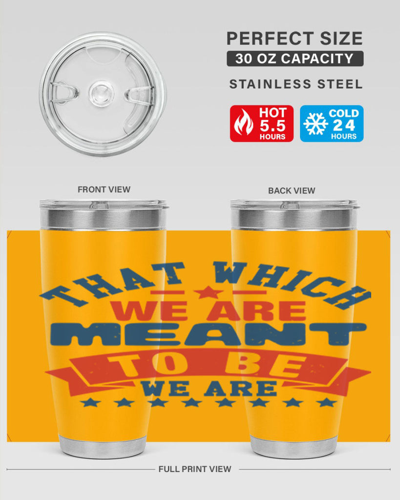that which we are meant to be Style 39#- Fourt Of July- Tumbler