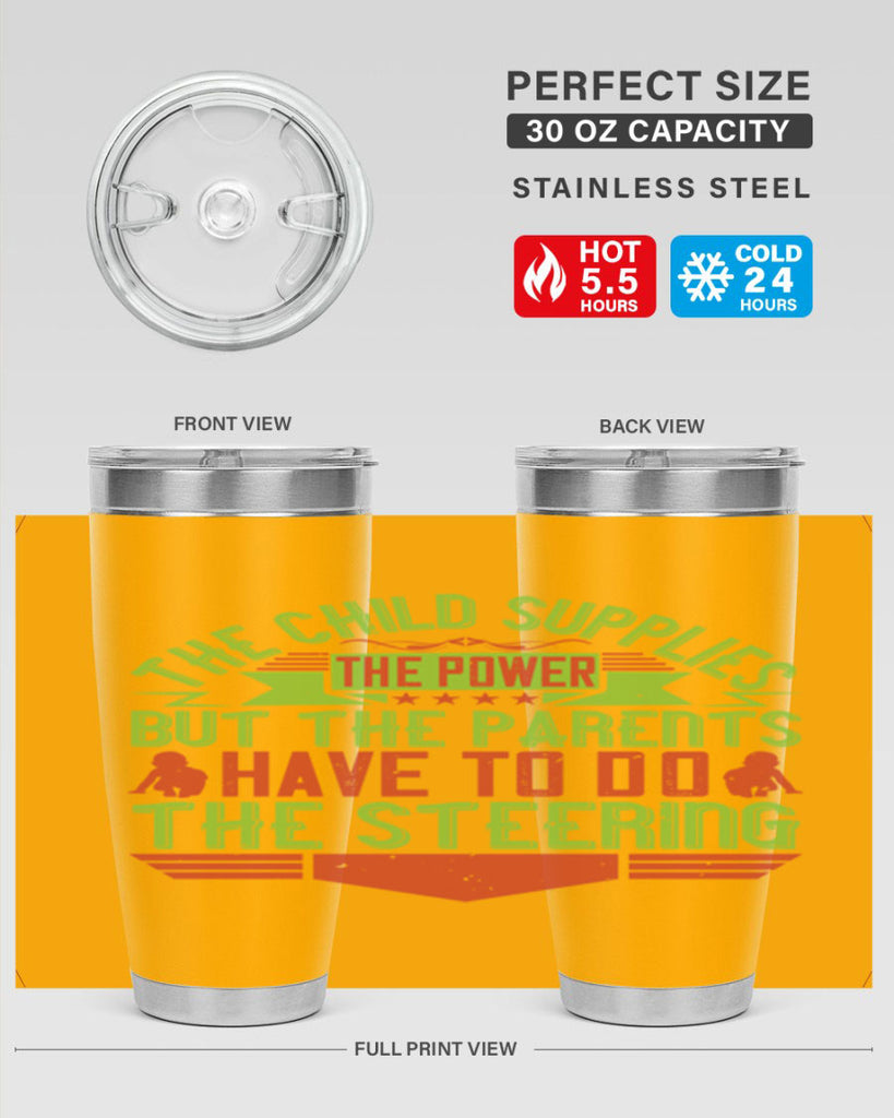 the child supplies the power but the parents have to do the steering 20#- Parents Day- Tumbler