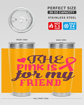the pink is for my friend Style 2#- breast cancer- Tumbler