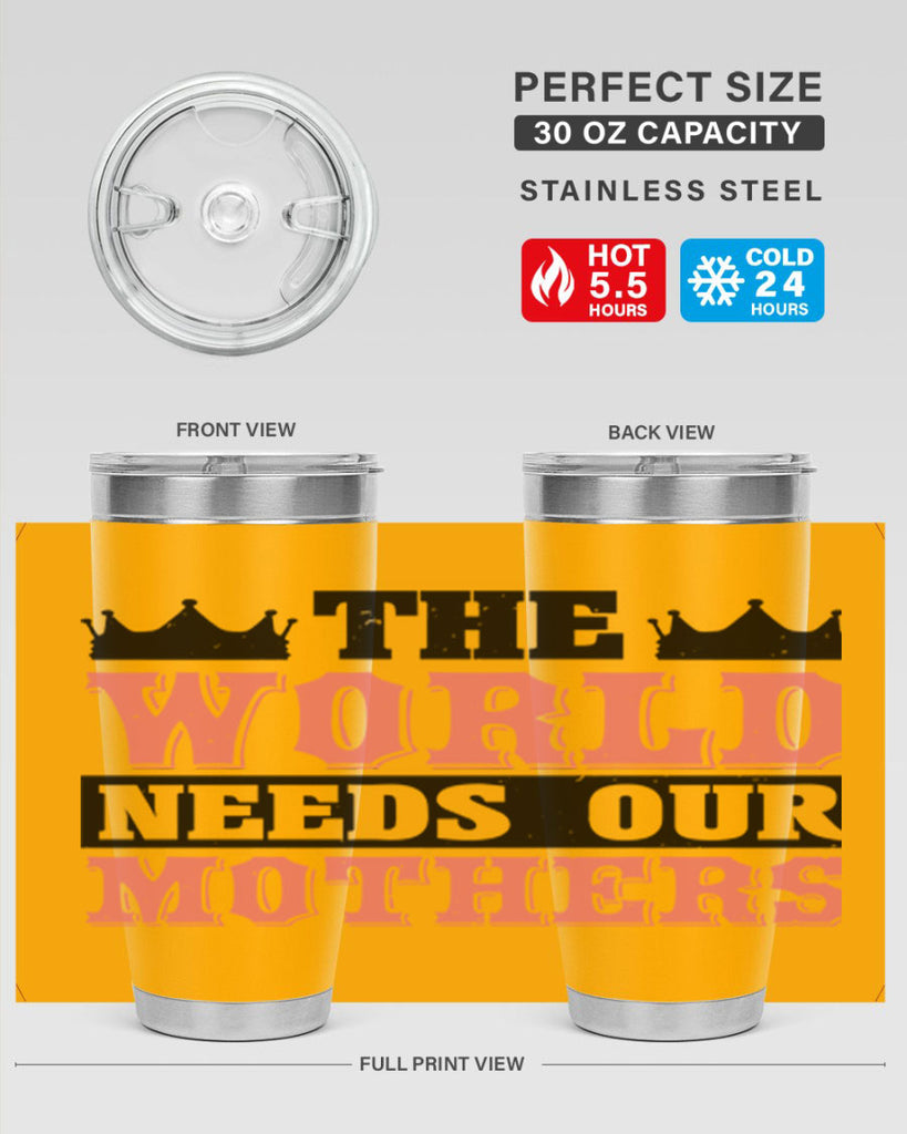 the world needs our mothers 18#- mothers day- Tumbler