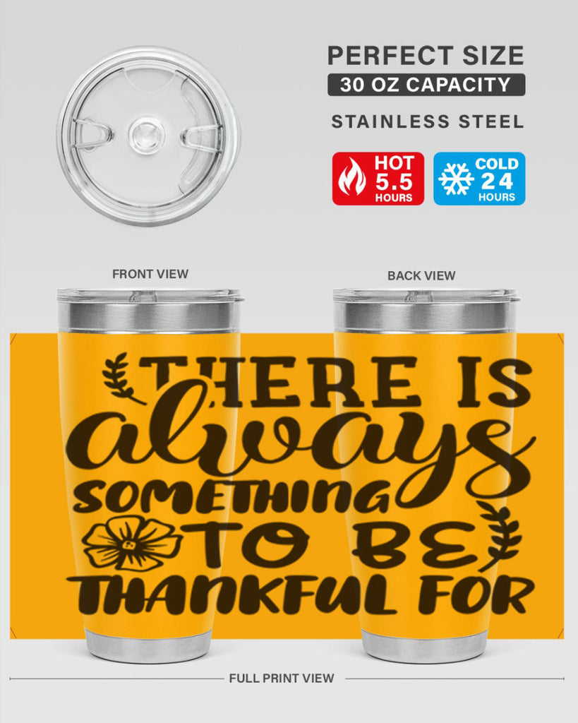 there is always something to be thankful for 51#- thanksgiving- Tumbler