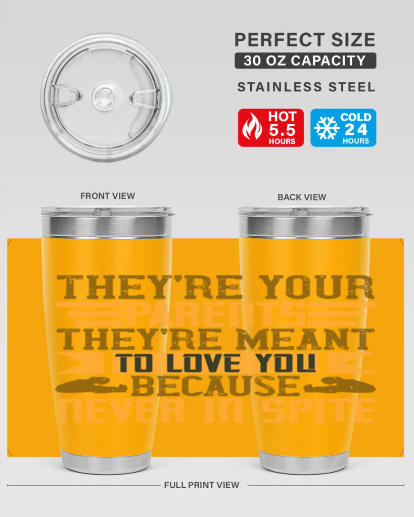 they’re your parents they’re meant to love you because never in spite 13#- Parents Day- Tumbler