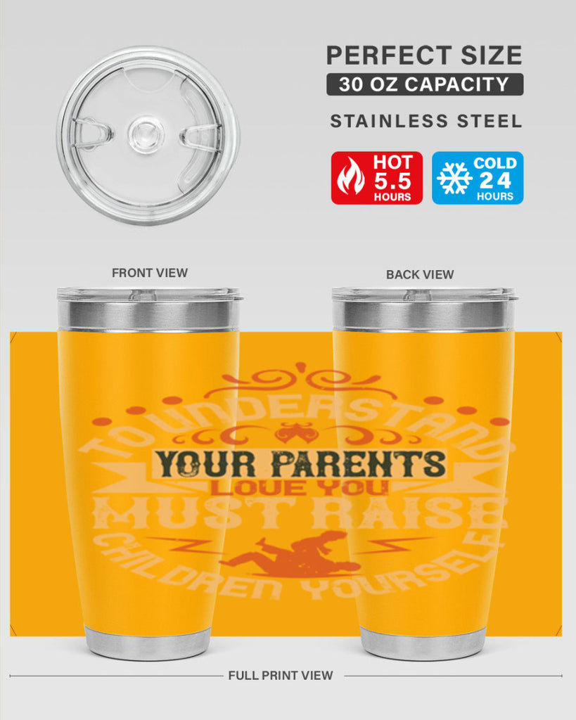 to understand your parents’ love you must raise children yourself 11#- Parents Day- Tumbler