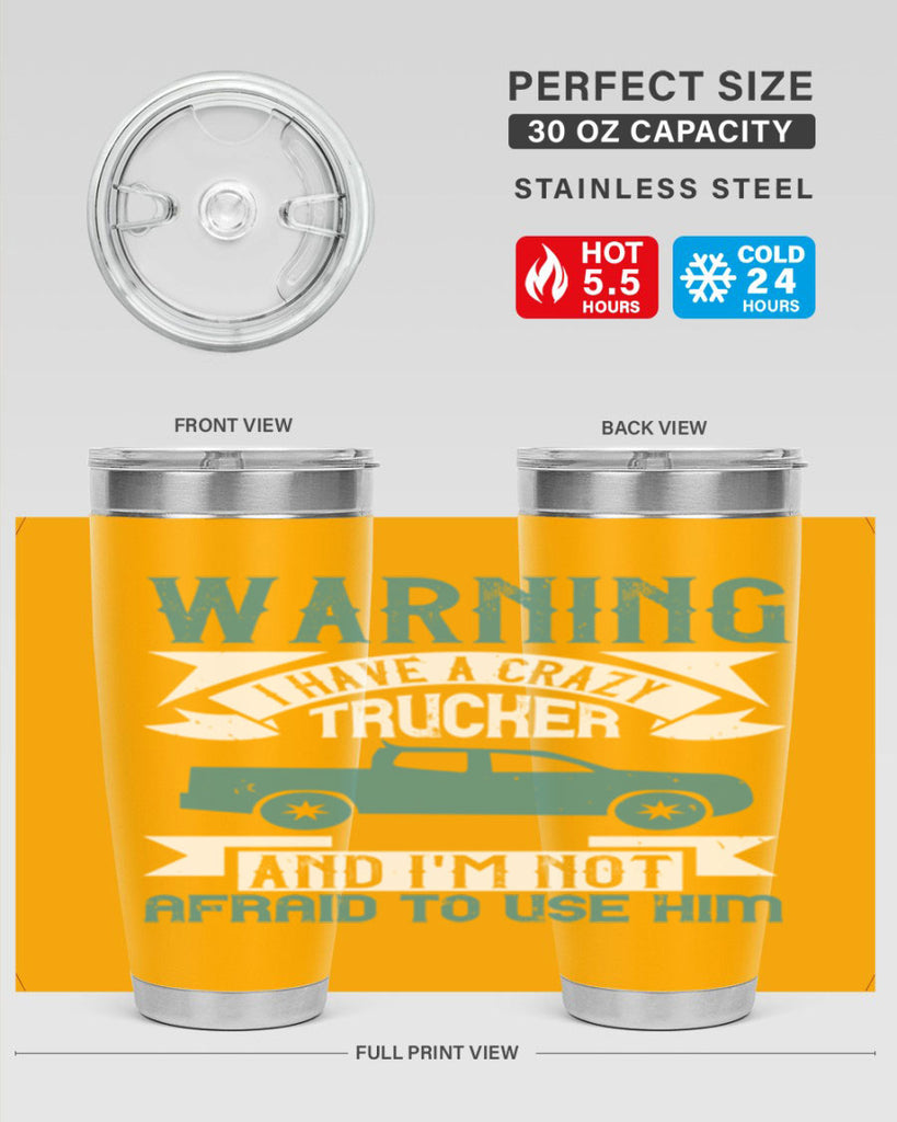 warning i have a crazy trucker and im not afraid to use him Style 9#- truck driver- tumbler