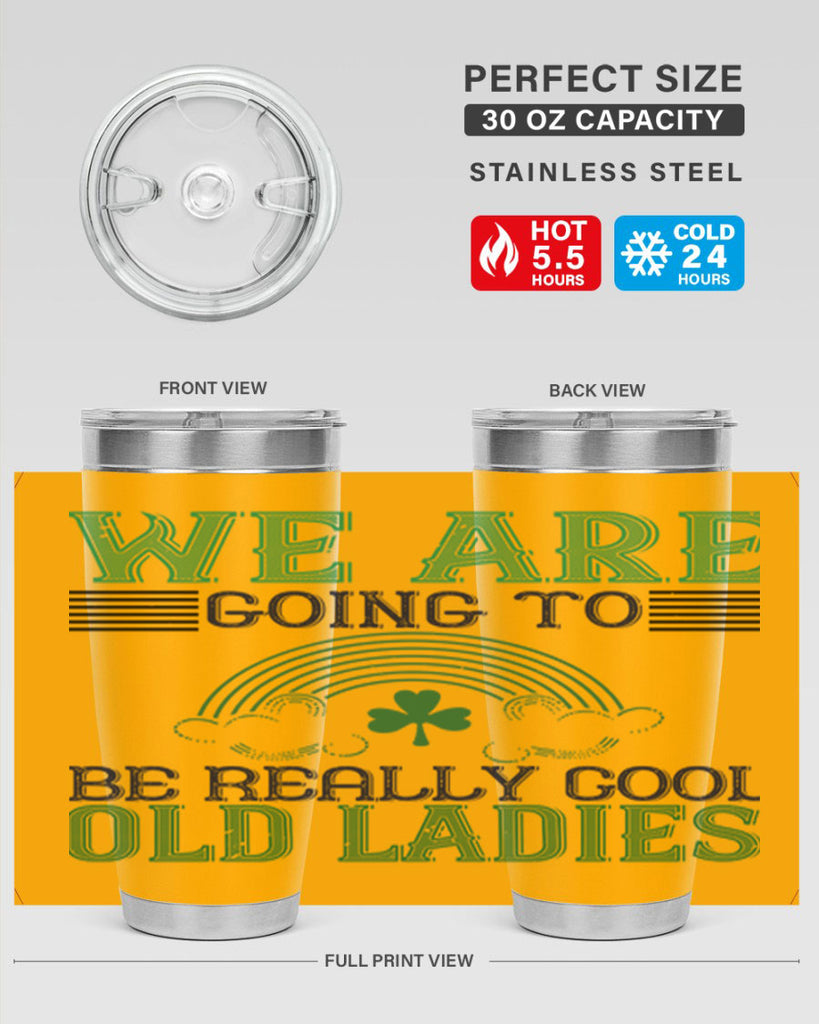 we are going to be really cool old ladies Style 7#- St Patricks Day- Tumbler