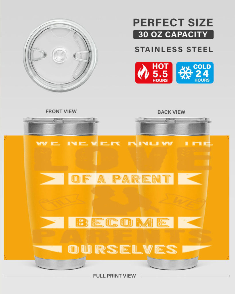 we never know the love of a parent till we become parents ourselves 149#- fathers day- Tumbler