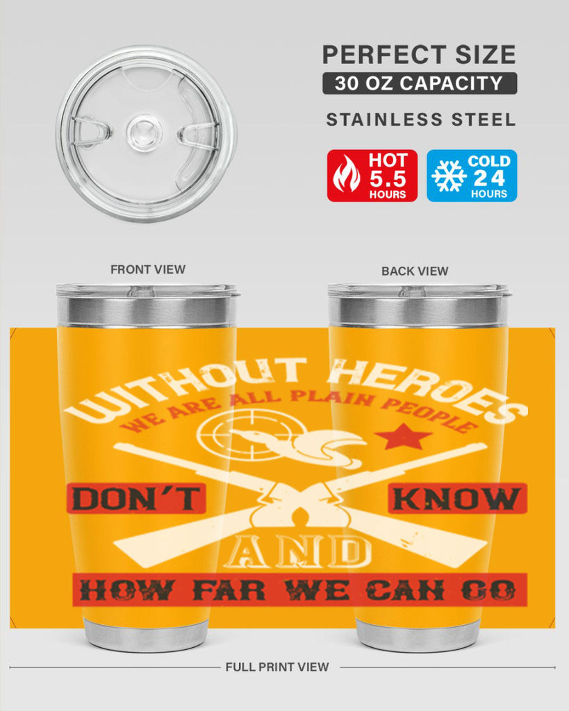 without heroes we are all plain people and don’t know how far we can go 2#- Veterns Day- Tumbler