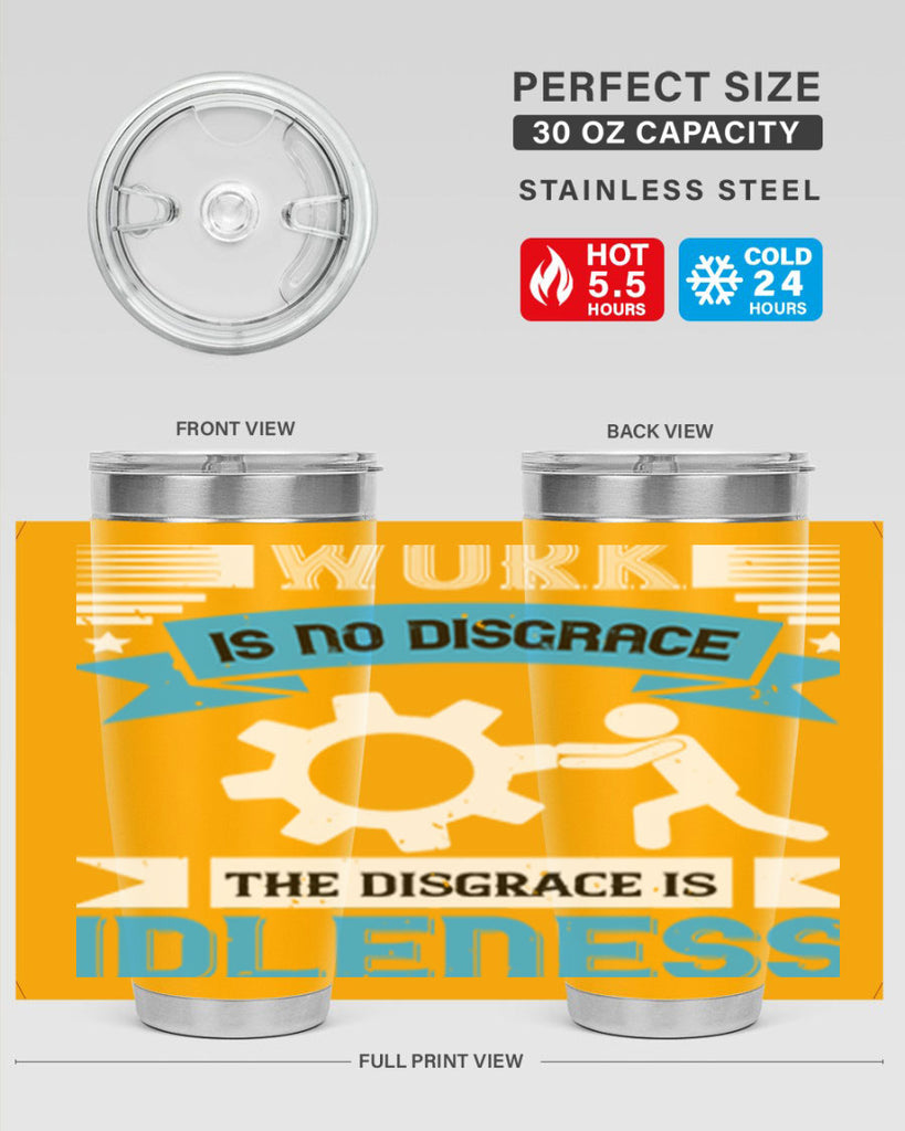 work is no disgrace the disgrace is idleness 17#- labor day- Tumbler