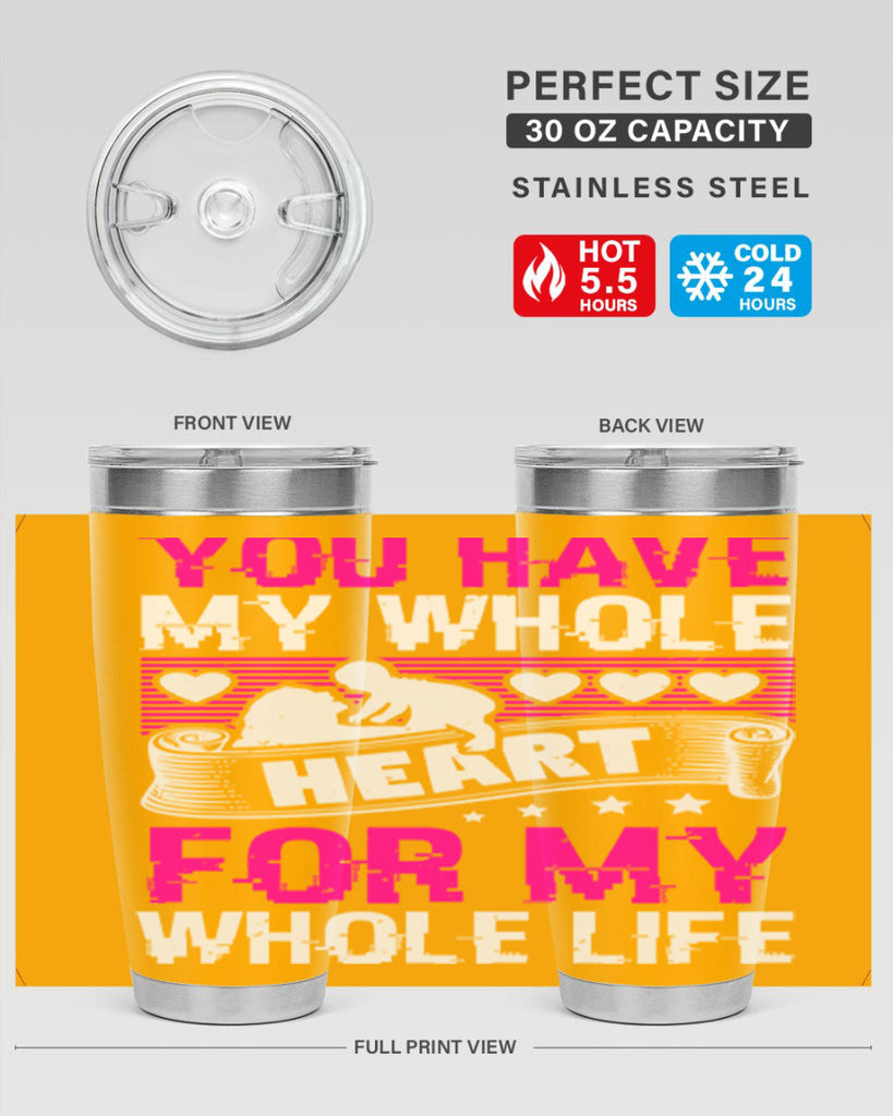 you have my whole heart for my whole life 10#- mothers day- Tumbler