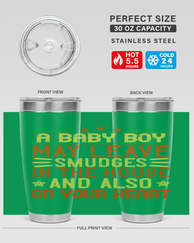 A baby boy may leave smudges in the house and also on your heart Style 150#- baby- tumbler