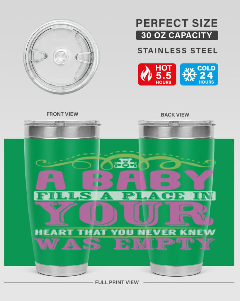 A baby fills A place in Your Heart that you never knew was empty Style 294#- baby- tumbler