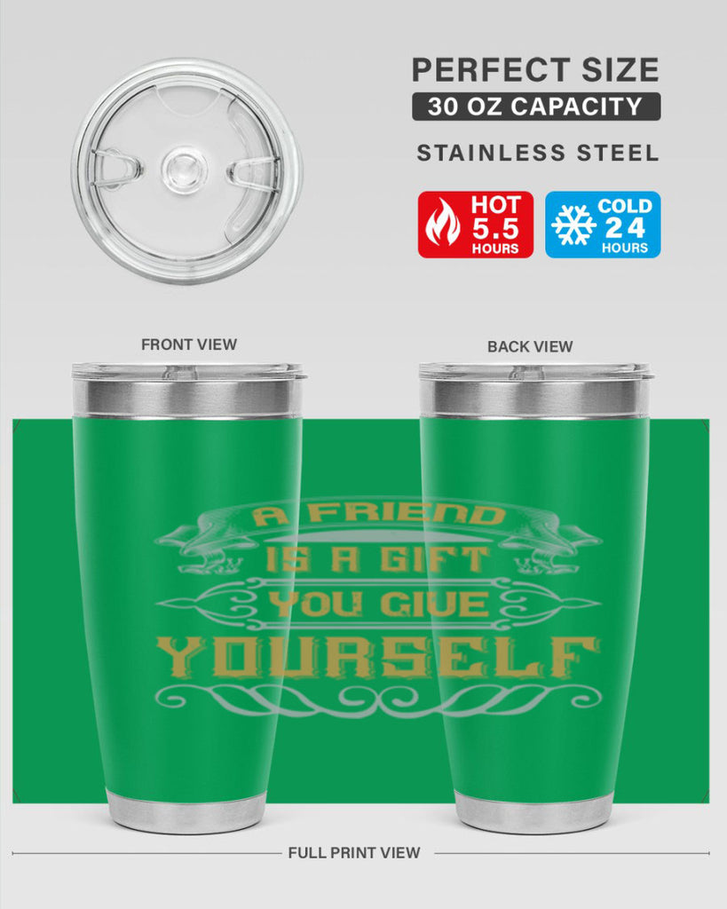 A friend is a gift you give yourself Style 91#- Best Friend- Tumbler