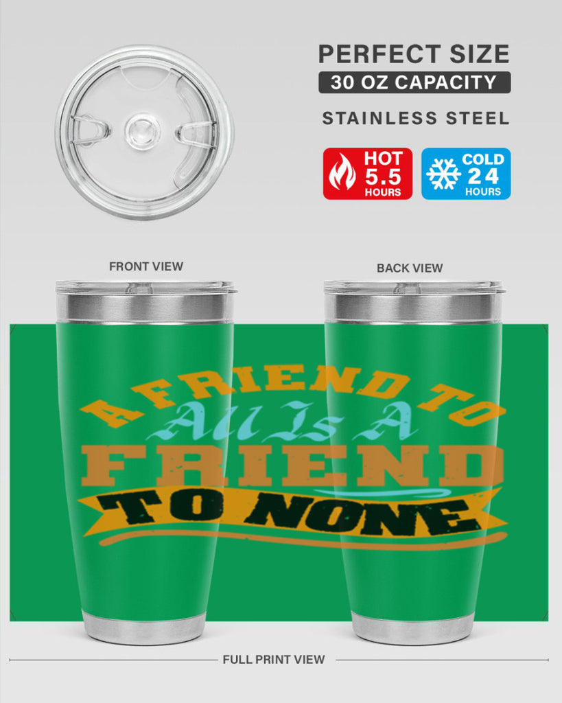 A friend to all is a friend to none Style 112#- Best Friend- Tumbler