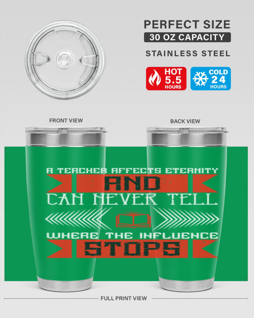 A teacher affects eternity and can never tell where the influence stops Style 110#- teacher- tumbler