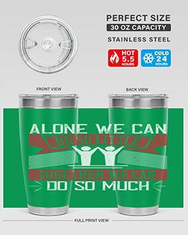 Alone we can do so little together we can do so much Style 37#- volunteer- Tumbler