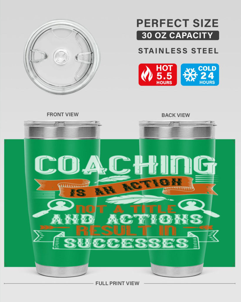 Coaching is an action not a title and actions result in successes Style 47#- coaching- tumbler