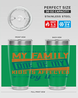 Diabetes affects my family One of my kids is affected by it Style 4#- diabetes- Tumbler