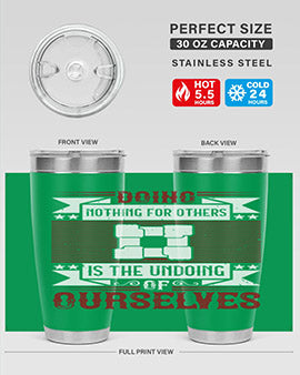 Doing nothing for others is the undoing of ourselves Style 26#- volunteer- Tumbler