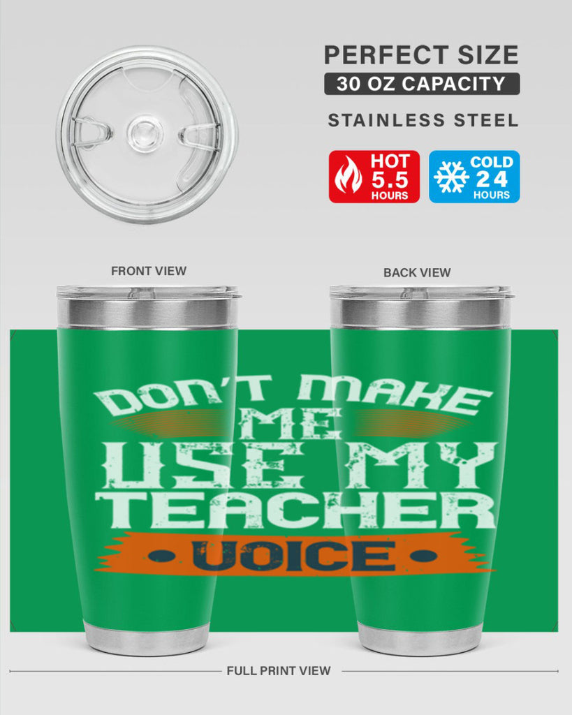 Don’t make me use my teacher voice Style 107#- teacher- tumbler
