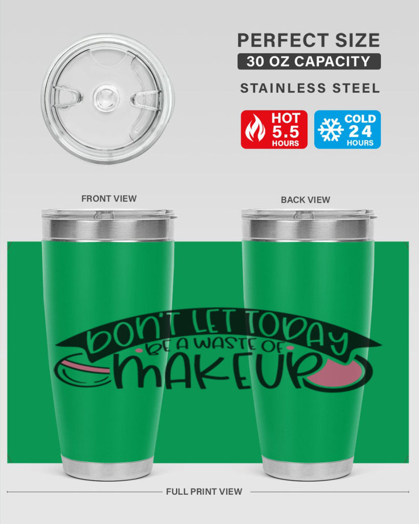 Dont Let Today Be A Waste Of Makeup Style 106#- make up- Tumbler